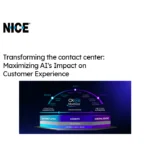 Transforming the Contact Center: Maximizing AI’s Impact on Customer Experience